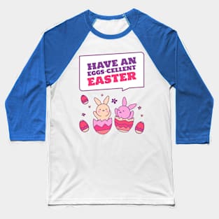 Have An Eggs - Cellent Easter Baseball T-Shirt